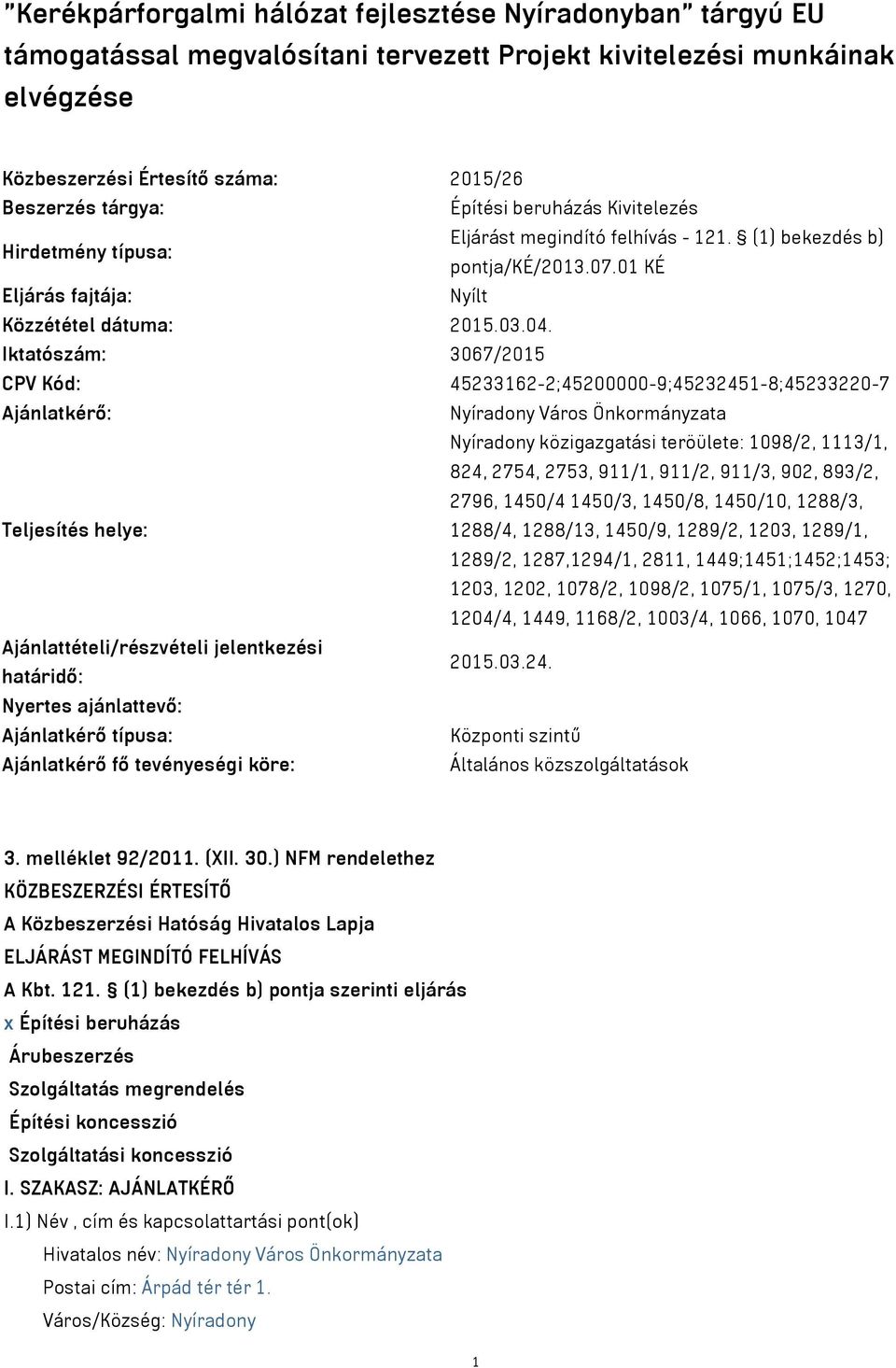 Iktatószám: 3067/2015 CPV Kód: 45233162-2;45200000-9;45232451-8;45233220-7 Ajánlatkérő: Nyíradony Város Önkormányzata Nyíradony közigazgatási teröülete: 1098/2, 1113/1, 824, 2754, 2753, 911/1, 911/2,