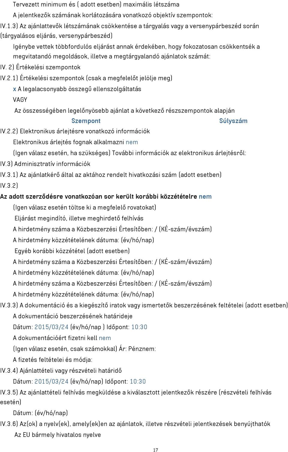 csökkentsék a megvitatandó megoldások, illetve a megtárgyalandó ajánlatok számát: IV. 2)