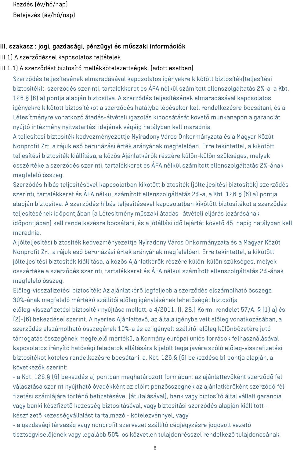 1) A szerződést biztosító mellékkötelezettségek: (adott esetben) Szerződés teljesítésének elmaradásával kapcsolatos igényekre kikötött biztosíték(teljesítési biztosíték):, szerződés szerinti,