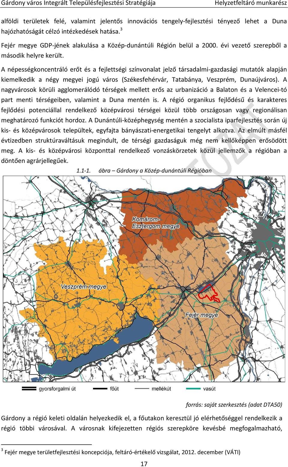 A népességkoncentráló erőt és a fejlettségi színvonalat jelző társadalmi-gazdasági mutatók alapján kiemelkedik a négy megyei jogú város (Székesfehérvár, Tatabánya, Veszprém, Dunaújváros).