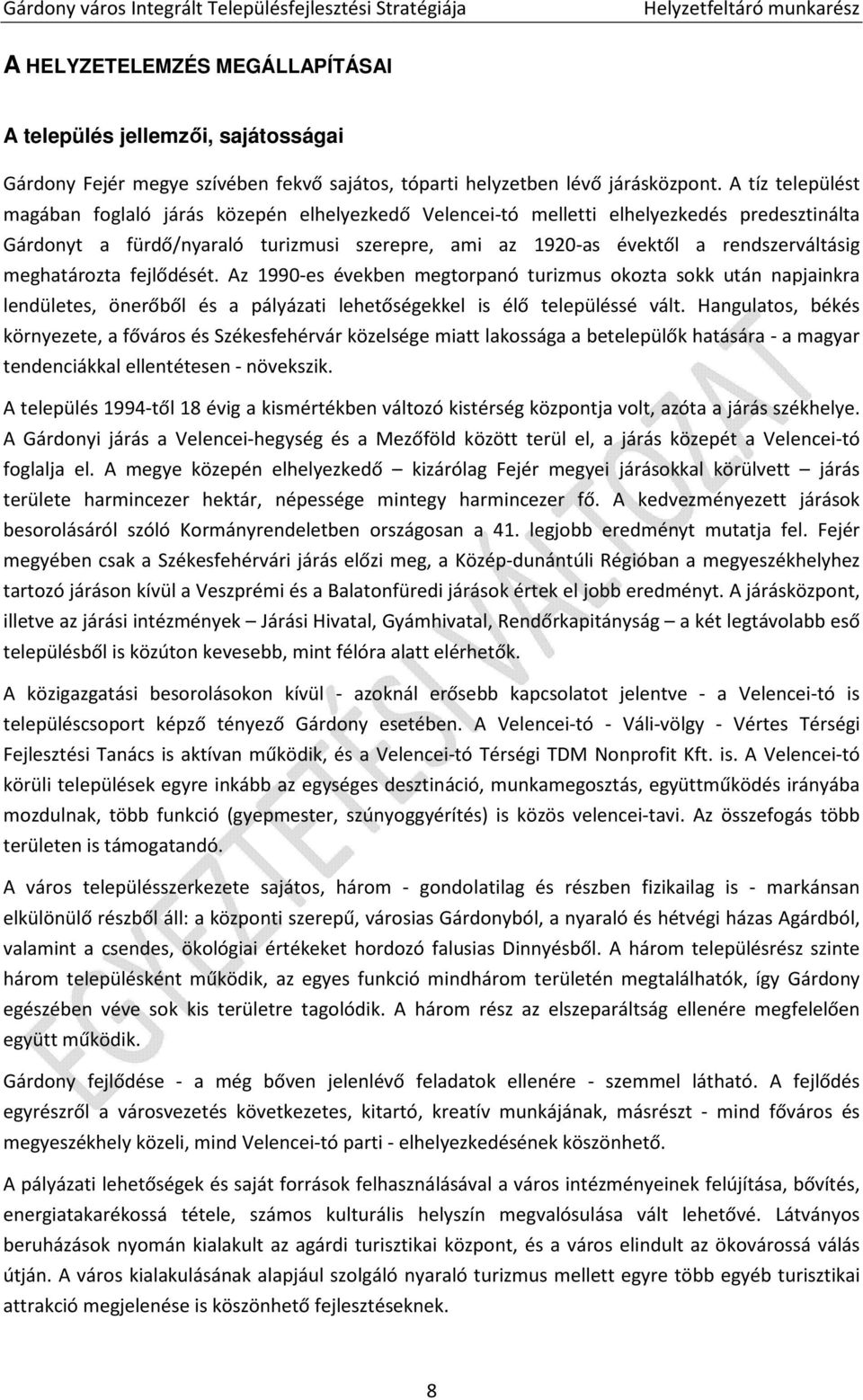 meghatározta fejlődését. Az 1990-es években megtorpanó turizmus okozta sokk után napjainkra lendületes, önerőből és a pályázati lehetőségekkel is élő településsé vált.