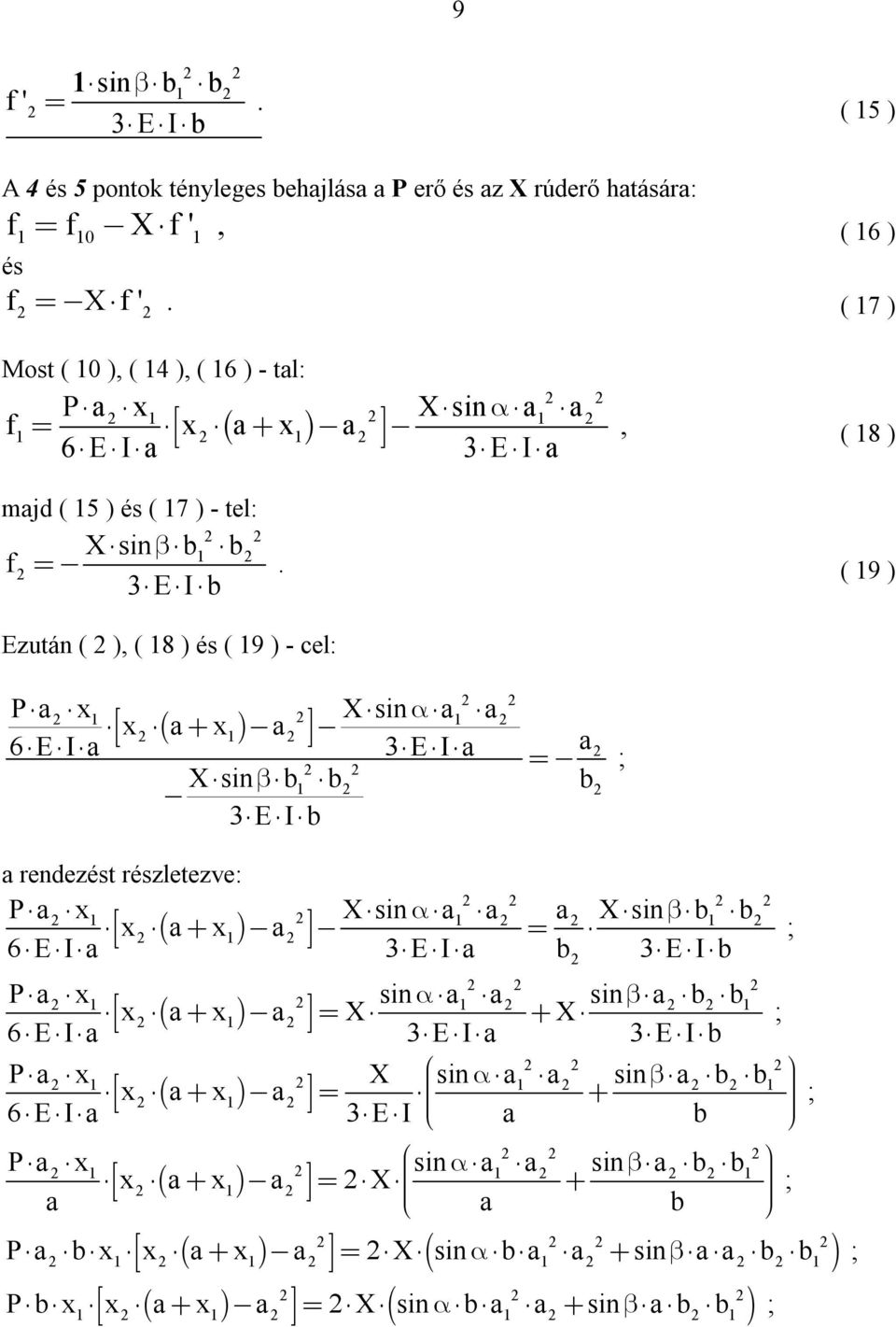 3EIb ( 8 ) ( 9 ) Ezután ( ), ( 8 ) és ( 9 ) - cel: P x Xsin x x 6EI 3EI ; Xsin b b b 3EIb rendezést részletezve: P x Xsin Xsin b b