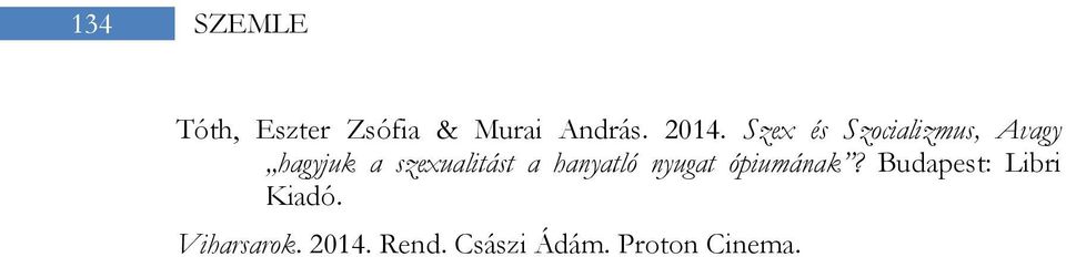 a hanyatló nyugat ópiumának? Budapest: Libri Kiadó.