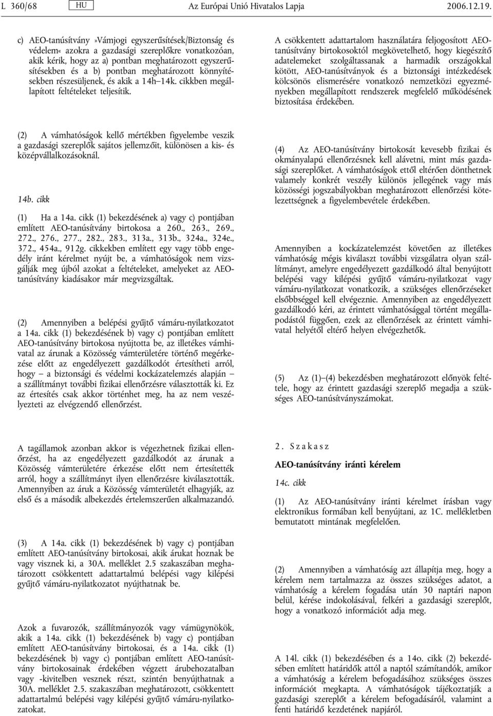 meghatározott könnyítésekben részesüljenek, és akik a 14h 14k. cikkben megállapított feltételeket teljesítik.