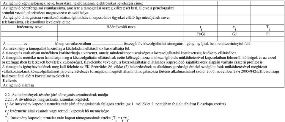 Intézmény neve Hőértékesítő neve t i v i T i Ft/GJ GJ Ft A... év... hónap vonatkozásában... összegű távhőszolgáltatási támogatási igényt nyújtok be a rendszerirányító felé.