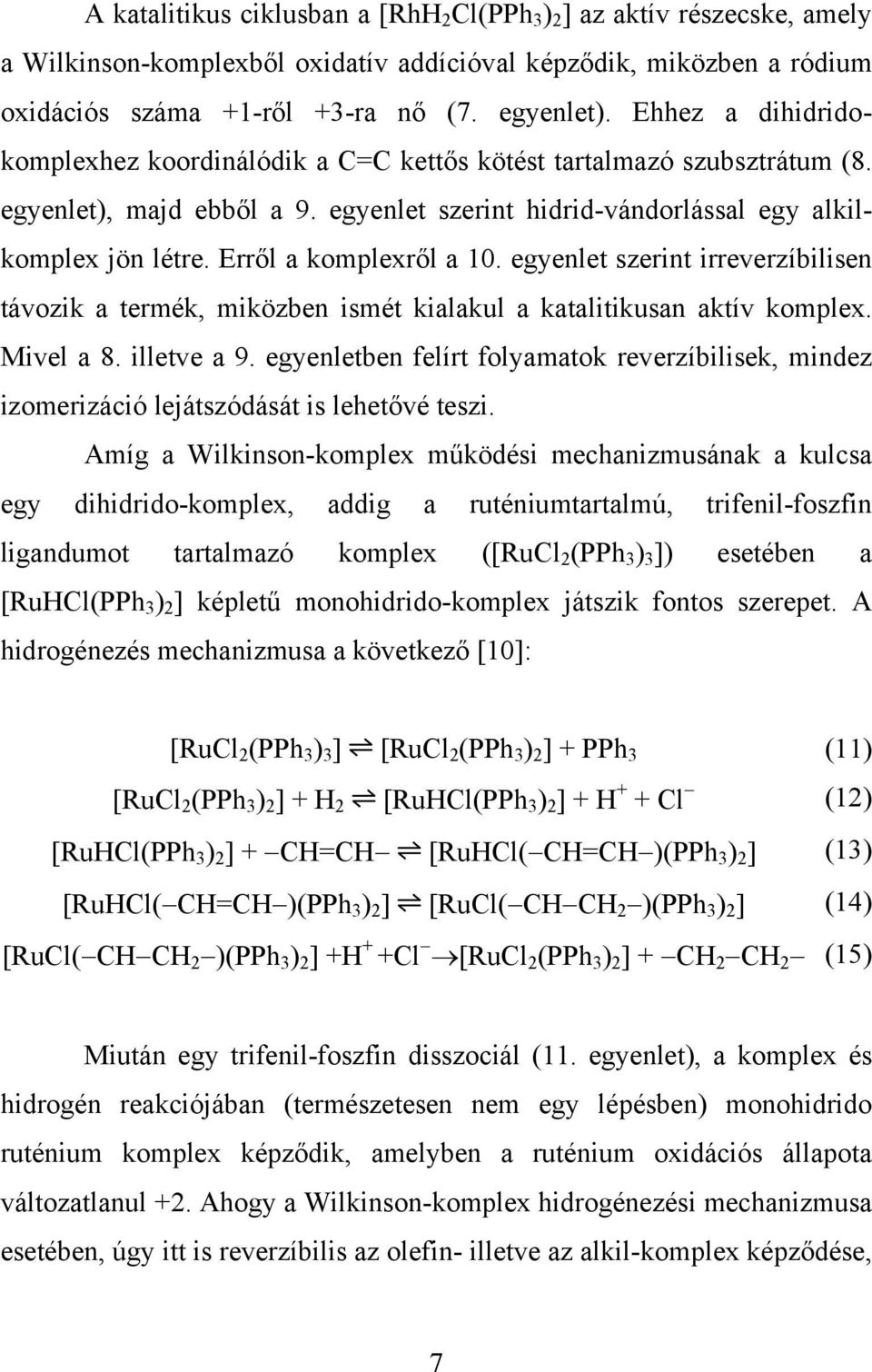 Erről a komplexről a 10. egyenlet szerint irreverzíbilisen távozik a termék, miközben ismét kialakul a katalitikusan aktív komplex. Mivel a 8. illetve a 9.