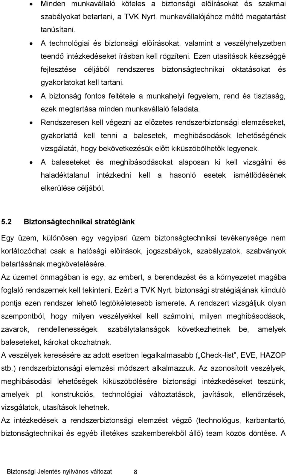 Ezen utasítások készséggé fejlesztése céljából rendszeres biztonságtechnikai oktatásokat és gyakorlatokat kell tartani.