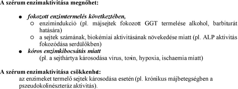 (pl. ALP aktivitás fokozódása serdülőkben) kóros enzimkibocsátás miatt (pl.