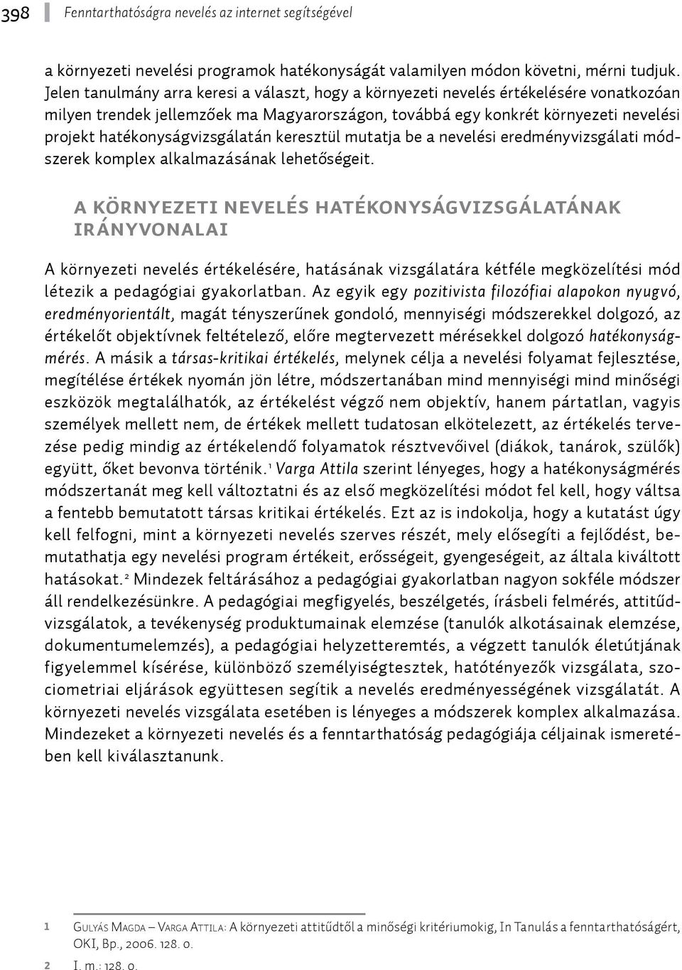 hatékonyságvizsgálatán keresztül mutatja be a nevelési eredményvizsgálati módszerek komplex alkalmazásának lehetőségeit.