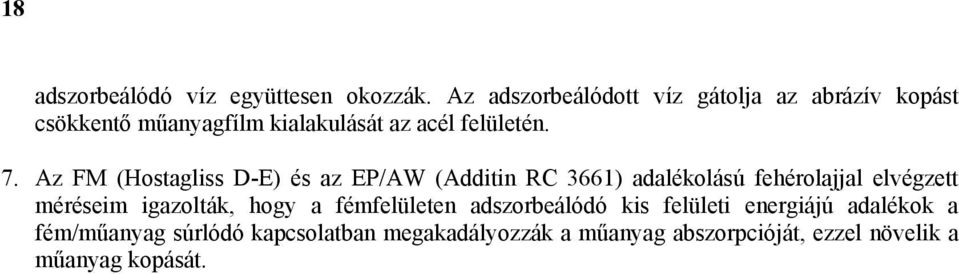 Az FM (Hostagliss D-E) és az EP/AW (Additin RC 3661) adalékolású fehérolajjal elvégzett méréseim igazolták,
