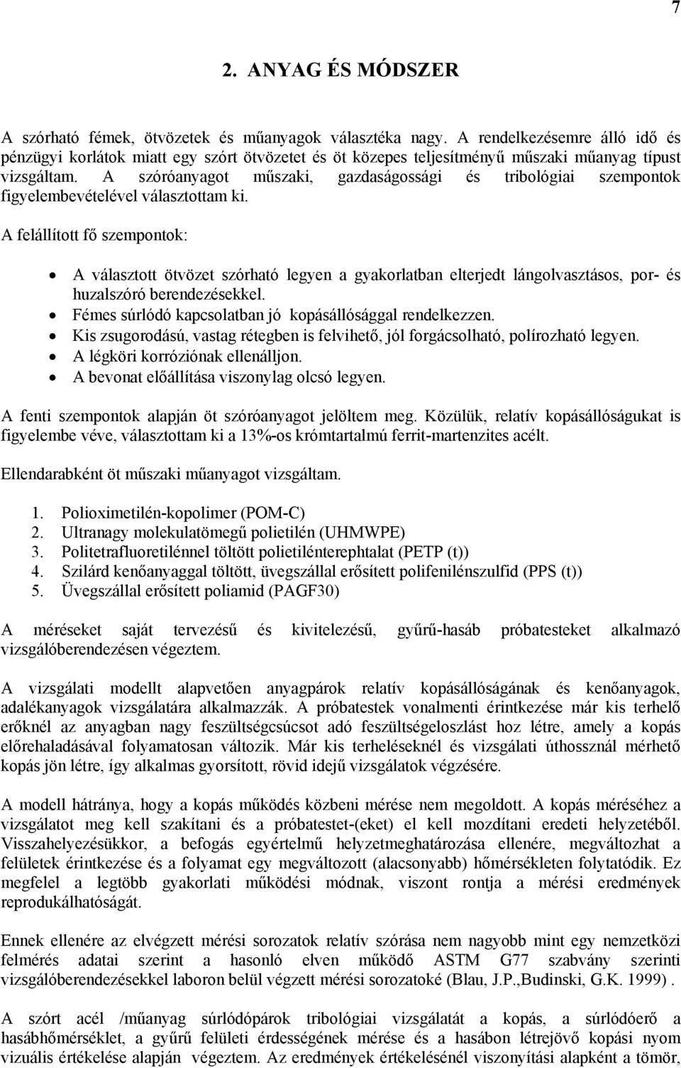 A szóróanyagot műszaki, gazdaságossági és tribológiai szempontok figyelembevételével választottam ki.