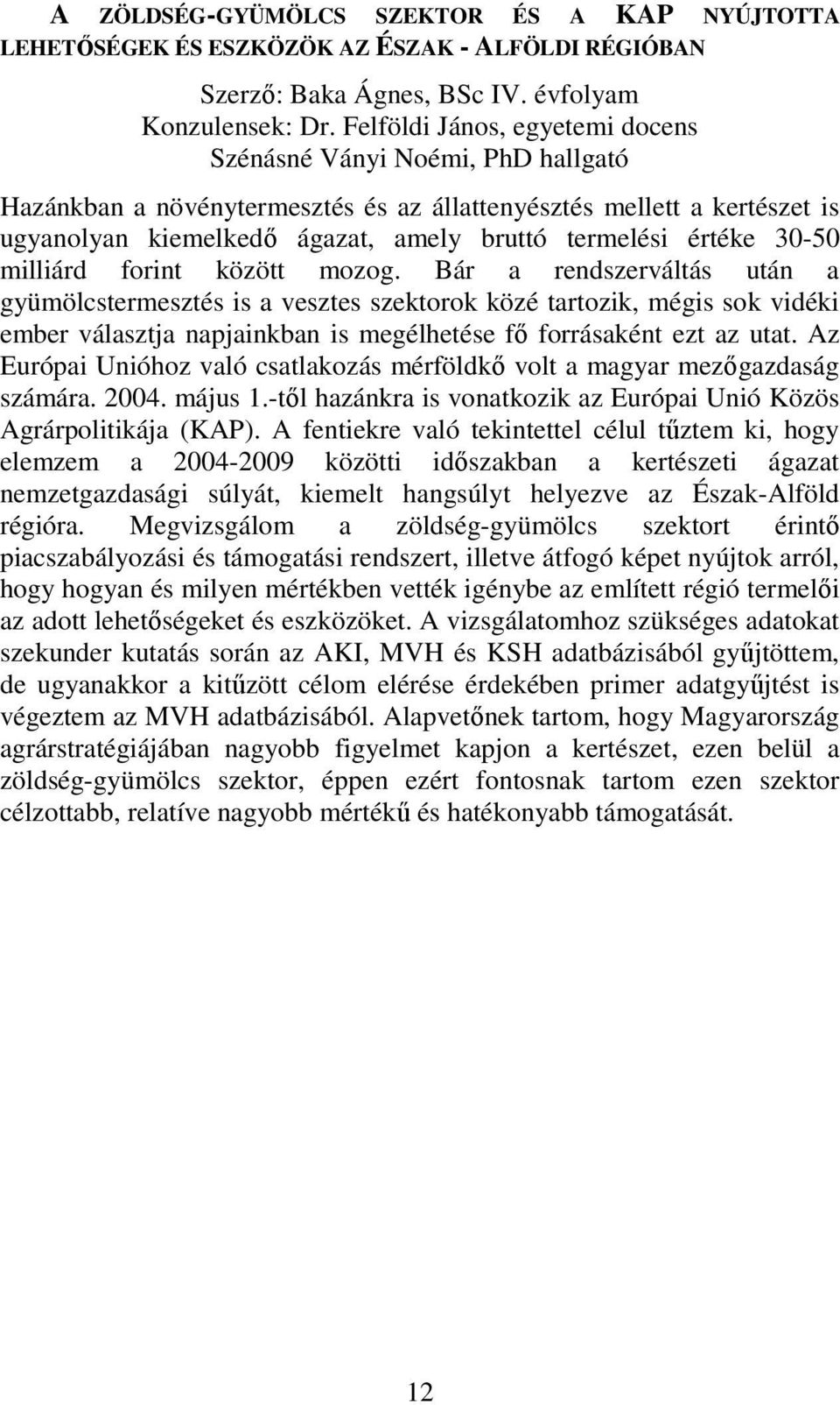 értéke 30-50 milliárd forint között mozog.