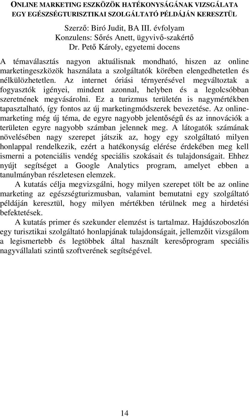 Az internet óriási térnyerésével megváltoztak a fogyasztók igényei, mindent azonnal, helyben és a legolcsóbban szeretnének megvásárolni.