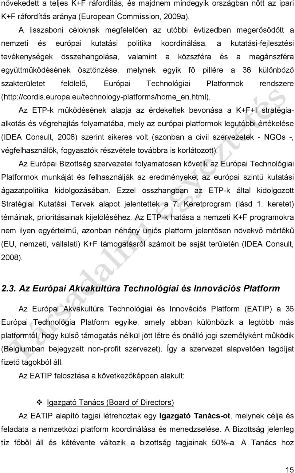 magánszféra együttműködésének ösztönzése, melynek egyik fő pillére a 36 különböző szakterületet felölelő, Európai Technológiai Platformok rendszere (http://cordis.europa.