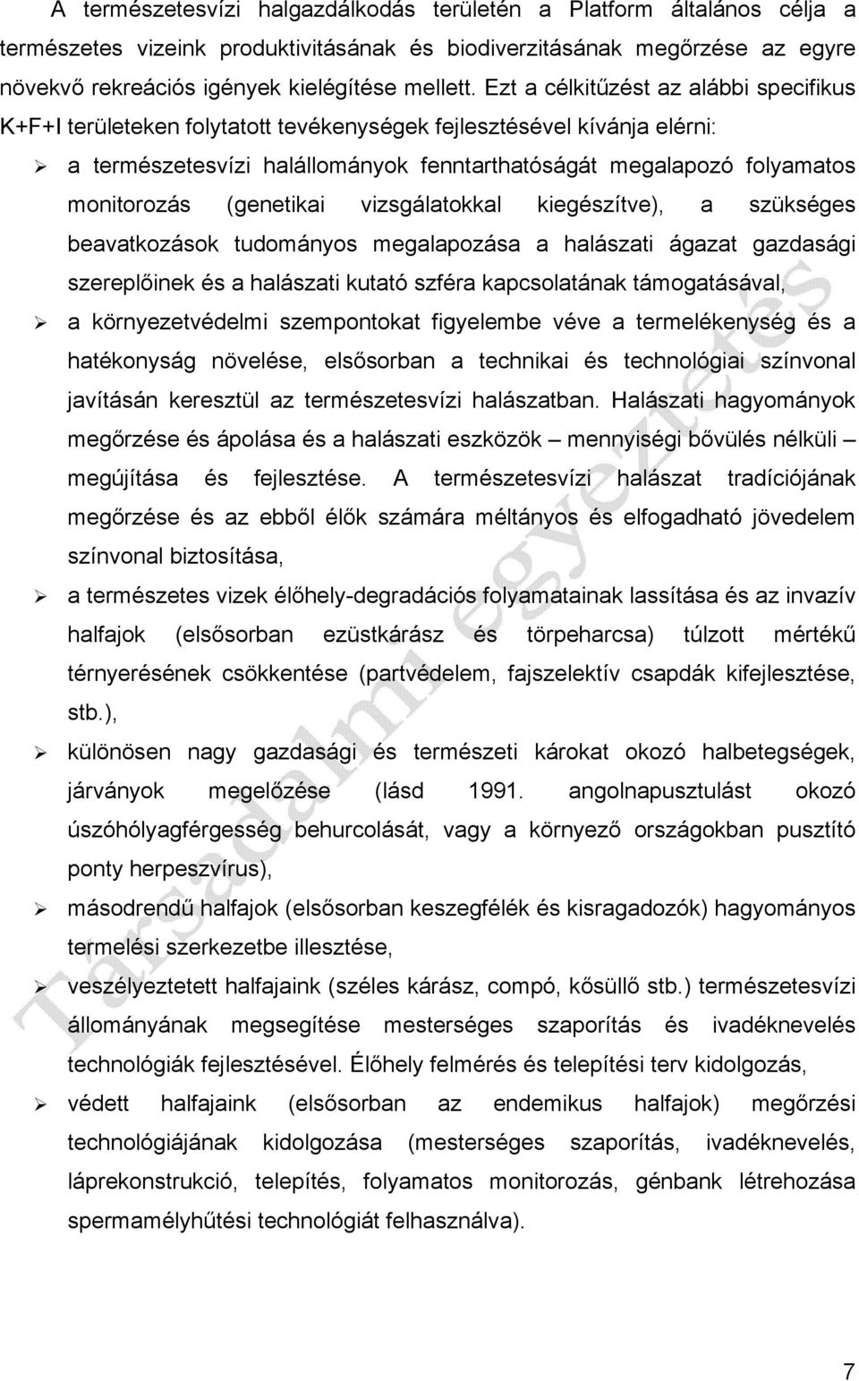 (genetikai vizsgálatokkal kiegészítve), a szükséges beavatkozások tudományos megalapozása a halászati ágazat gazdasági szereplőinek és a halászati kutató szféra kapcsolatának támogatásával, a