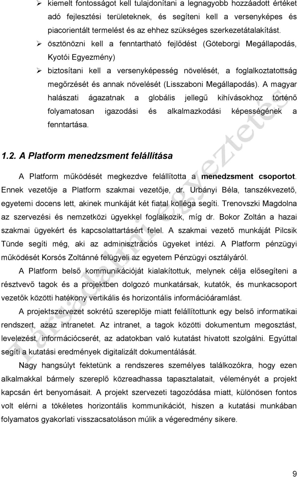 ösztönözni kell a fenntartható fejlődést (Göteborgi Megállapodás, Kyotói Egyezmény) biztosítani kell a versenyképesség növelését, a foglalkoztatottság megőrzését és annak növelését (Lisszaboni