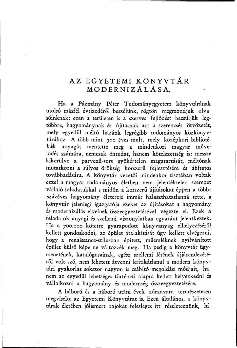 újításnak azt a szerencsés ötvözetét, mely egyedül méltó hazánk legrégibb tudományos közkönyvtárához.