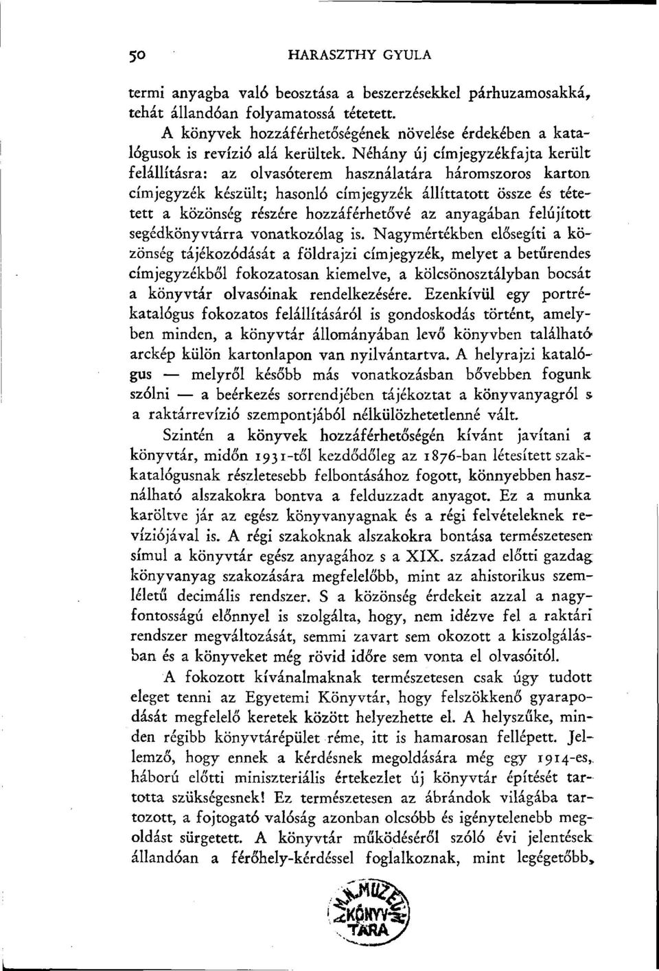 Néhány új cím jegyzékfaj ta került felállításra: az olvasóterem használatára háromszoros karton címjegyzék készült; hasonló címjegyzék állíttatott össze és tétetett a közönség részére hozzáférhetővé