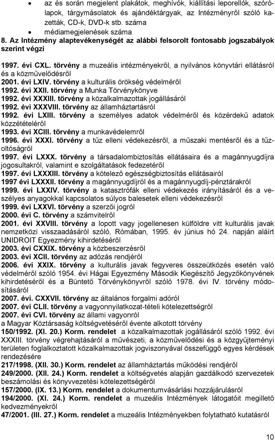 évi LXIV. törvény a kulturális örökség védelméről 1992. évi XXII. törvény a Munka Törvénykönyve 1992. évi XXXIII. törvény a közalkalmazottak jogállásáról 1992. évi XXXVIII.