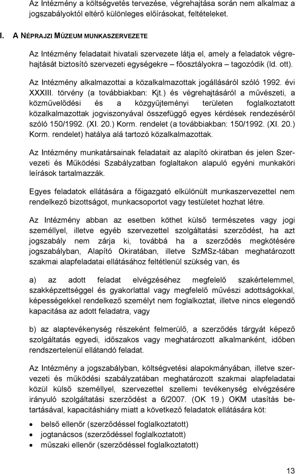 ) és végrehajtásáról a művészeti, a közművelődési és a közgyűjteményi területen foglalkoztatott közalkalmazottak jogviszonyával összefüggő egyes kérdések rendezéséről szóló 150/1992. (XI. 20.) Korm.