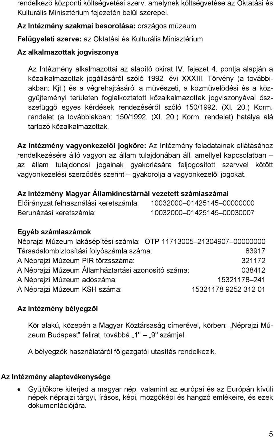 pontja alapján a közalkalmazottak jogállásáról szóló 1992. évi XXXIII. Törvény (a továbbiakban: Kjt.