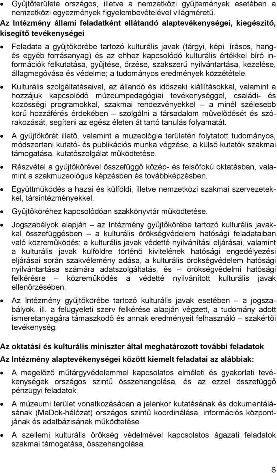 ehhez kapcsolódó kulturális értékkel bíró információk felkutatása, gyűjtése, őrzése, szakszerű nyilvántartása, kezelése, állagmegóvása és védelme; a tudományos eredmények közzététele.