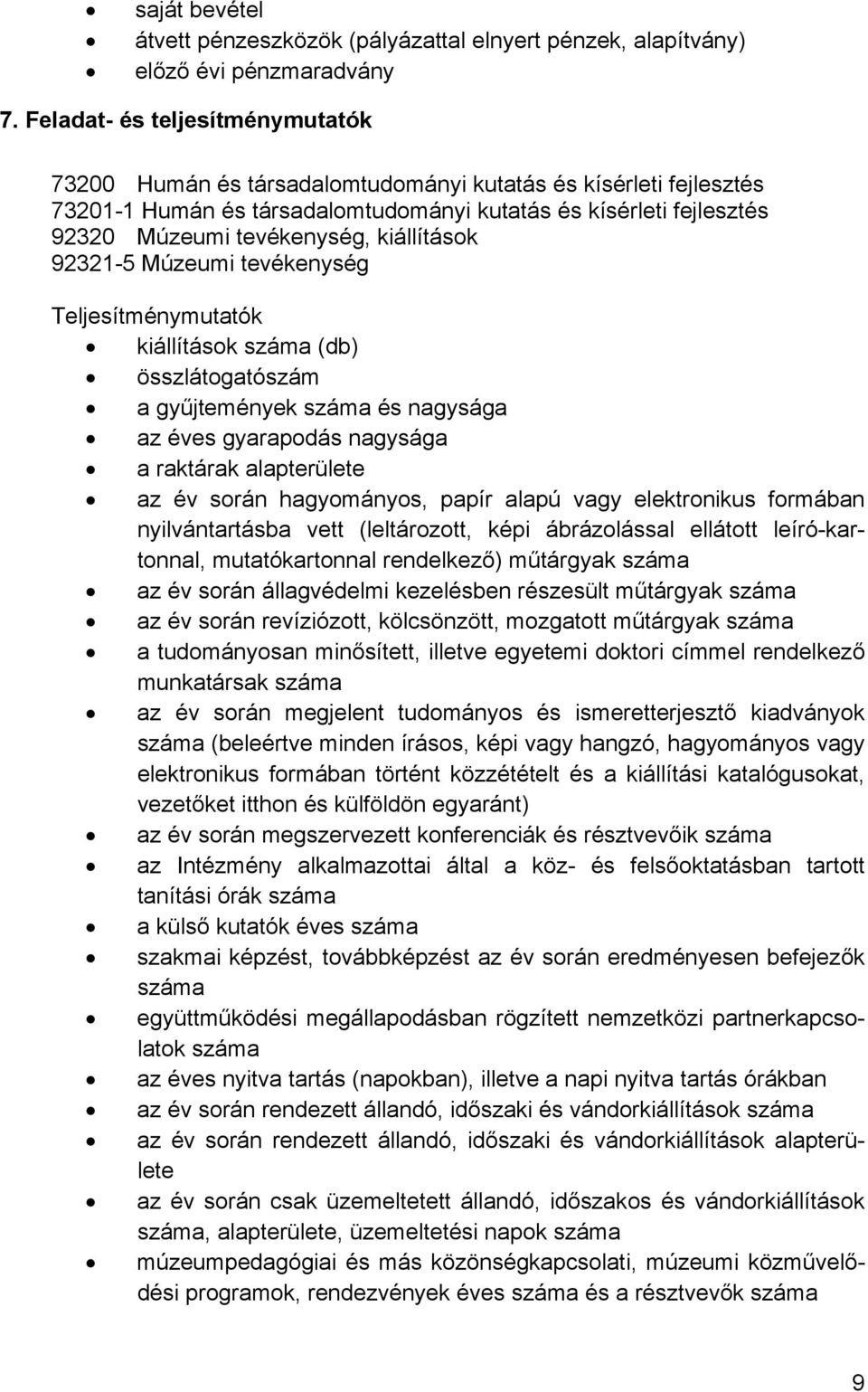 kiállítások 92321-5 Múzeumi tevékenység Teljesítménymutatók kiállítások száma (db) összlátogatószám a gyűjtemények száma és nagysága az éves gyarapodás nagysága a raktárak alapterülete az év során