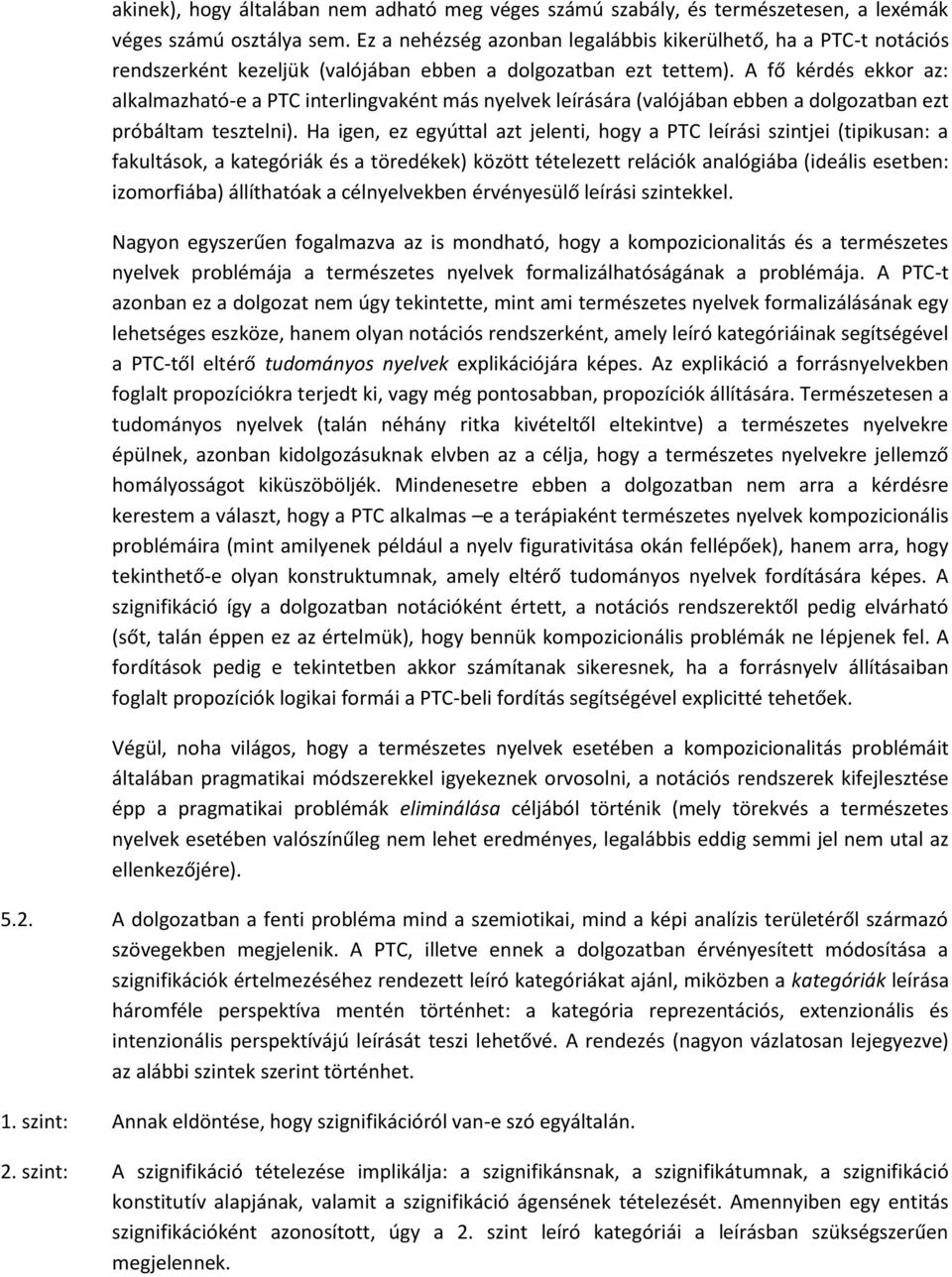 A fő kérdés ekkor az: alkalmazható-e a PTC interlingvaként más nyelvek leírására (valójában ebben a dolgozatban ezt próbáltam tesztelni).