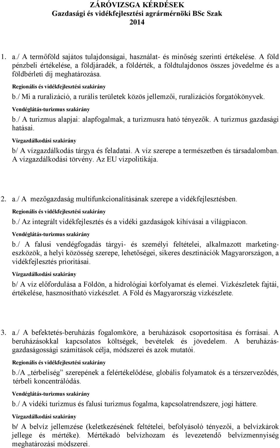 / Mi a ruralizáció, a rurális területek közös jellemzői, ruralizációs forgatókönyvek. b./ A turizmus alapjai: alapfogalmak, a turizmusra ható tényezők. A turizmus gazdasági hatásai.