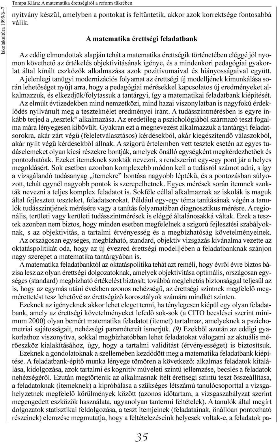 gyakorlat által kínált eszközök alkalmazása azok pozitívumaival és hiányosságaival együtt.