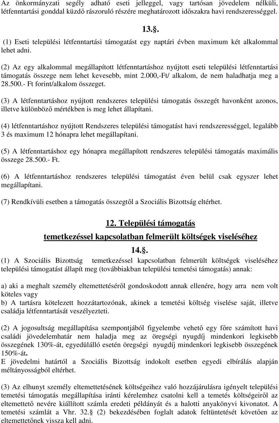 (2) Az egy alkalommal megállapított létfenntartáshoz nyújtott eseti települési létfenntartási támogatás összege nem lehet kevesebb, mint 2.000,-Ft/ alkalom, de nem haladhatja meg a 28.500.