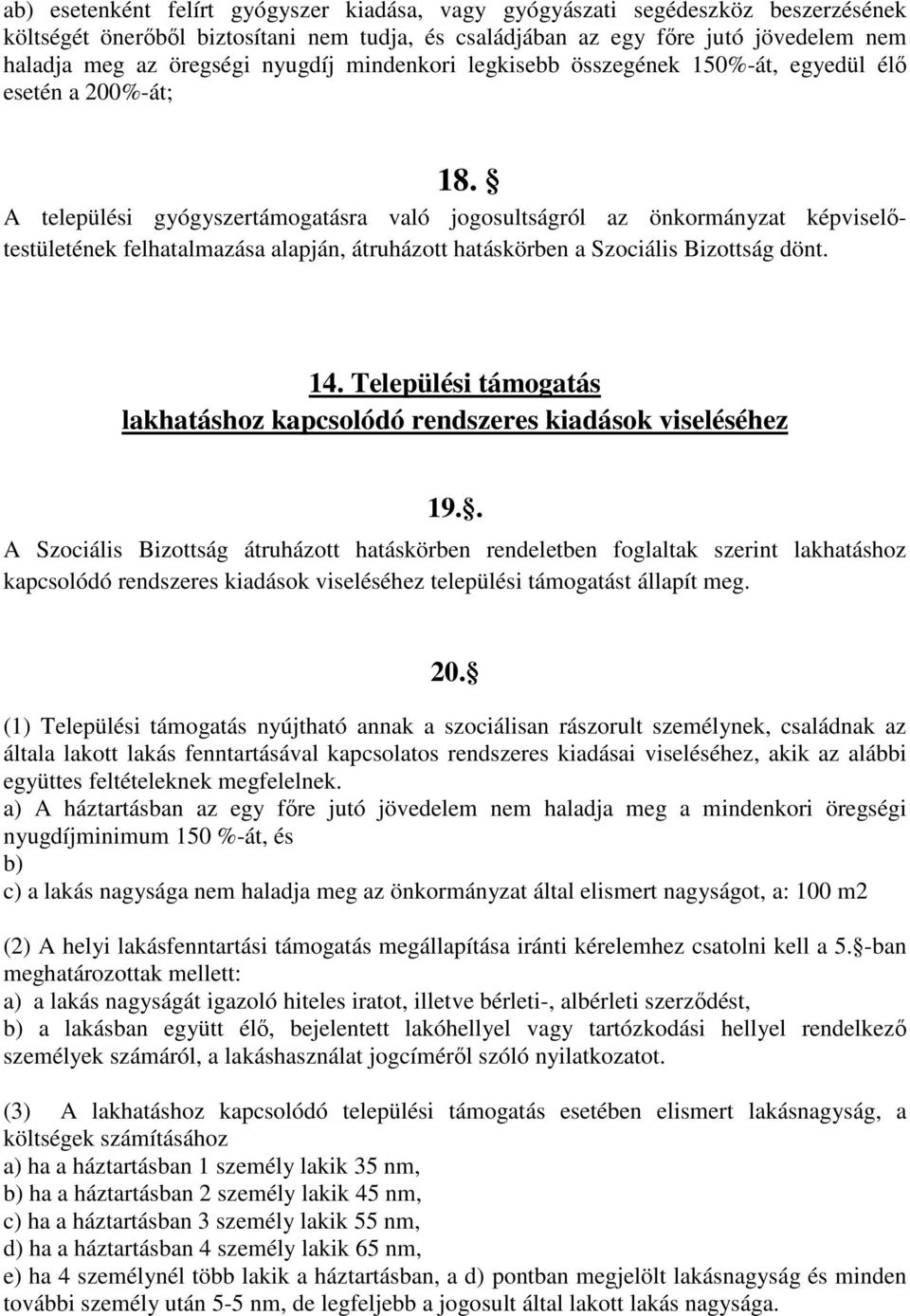 A települési gyógyszertámogatásra való jogosultságról az önkormányzat képviselőtestületének felhatalmazása alapján, átruházott hatáskörben a Szociális Bizottság dönt. 14.