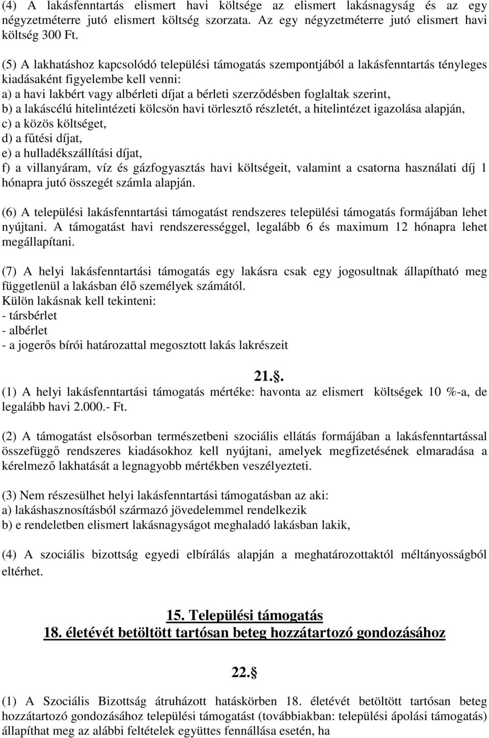 szerint, b) a lakáscélú hitelintézeti kölcsön havi törlesztő részletét, a hitelintézet igazolása alapján, c) a közös költséget, d) a fűtési díjat, e) a hulladékszállítási díjat, f) a villanyáram, víz