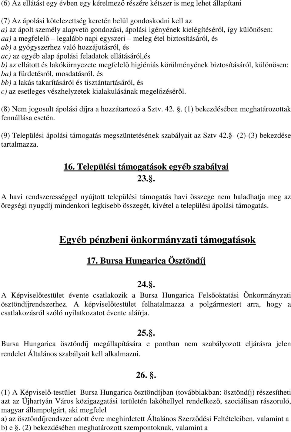 ellátásáról,és b) az ellátott és lakókörnyezete megfelelő higiéniás körülményének biztosításáról, különösen: ba) a fürdetésről, mosdatásról, és bb) a lakás takarításáról és tisztántartásáról, és c)