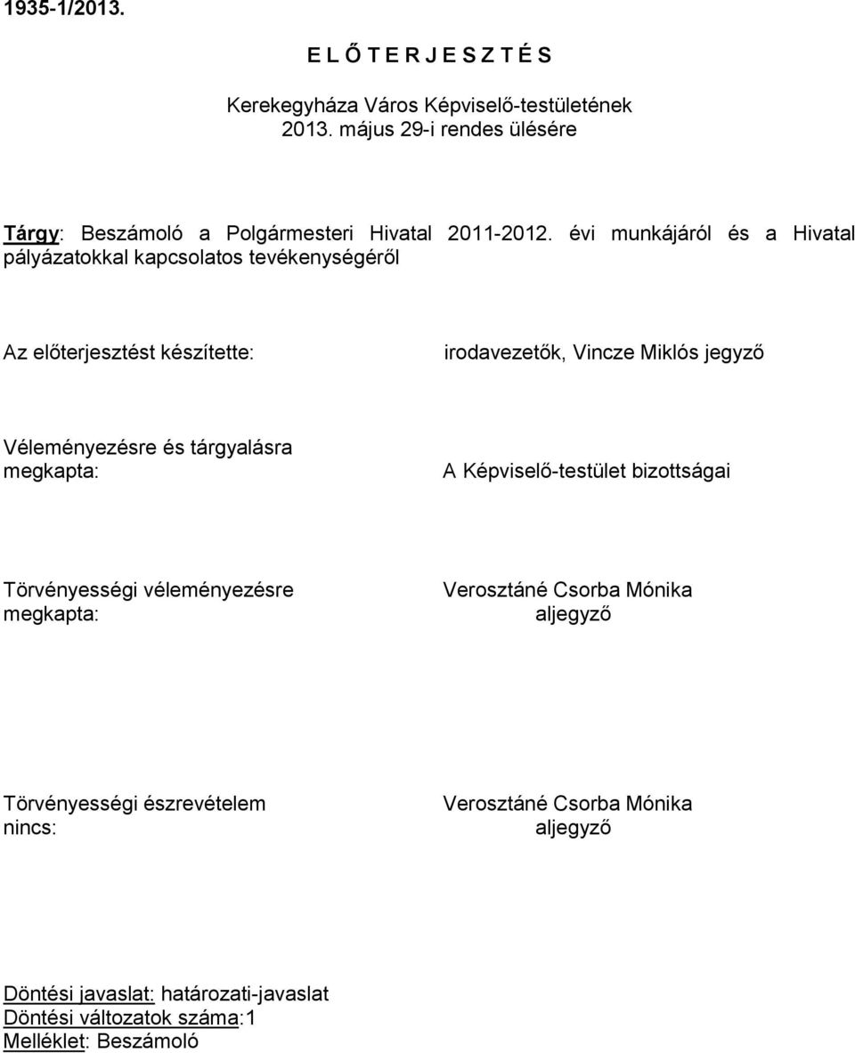 évi munkájáról és a Hivatal pályázatokkal kapcsolatos tevékenységéről Az előterjesztést készítette: irodavezetők, Vincze Miklós jegyző Véleményezésre