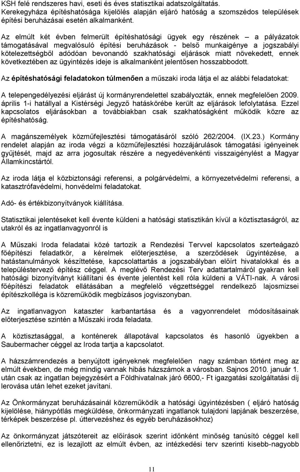 szakhatósági eljárások miatt növekedett, ennek következtében az ügyintézés ideje is alkalmanként jelentősen hosszabbodott.