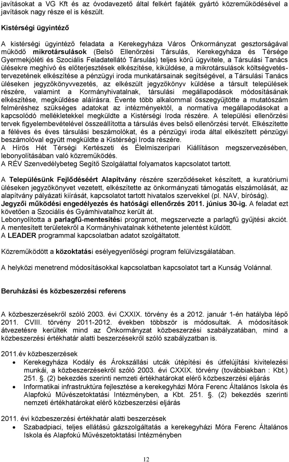Szociális Feladatellátó Társulás) teljes körű ügyvitele, a Társulási Tanács ülésekre meghívó és előterjesztések elkészítése, kiküldése, a mikrotársulások költségvetéstervezetének elkészítése a