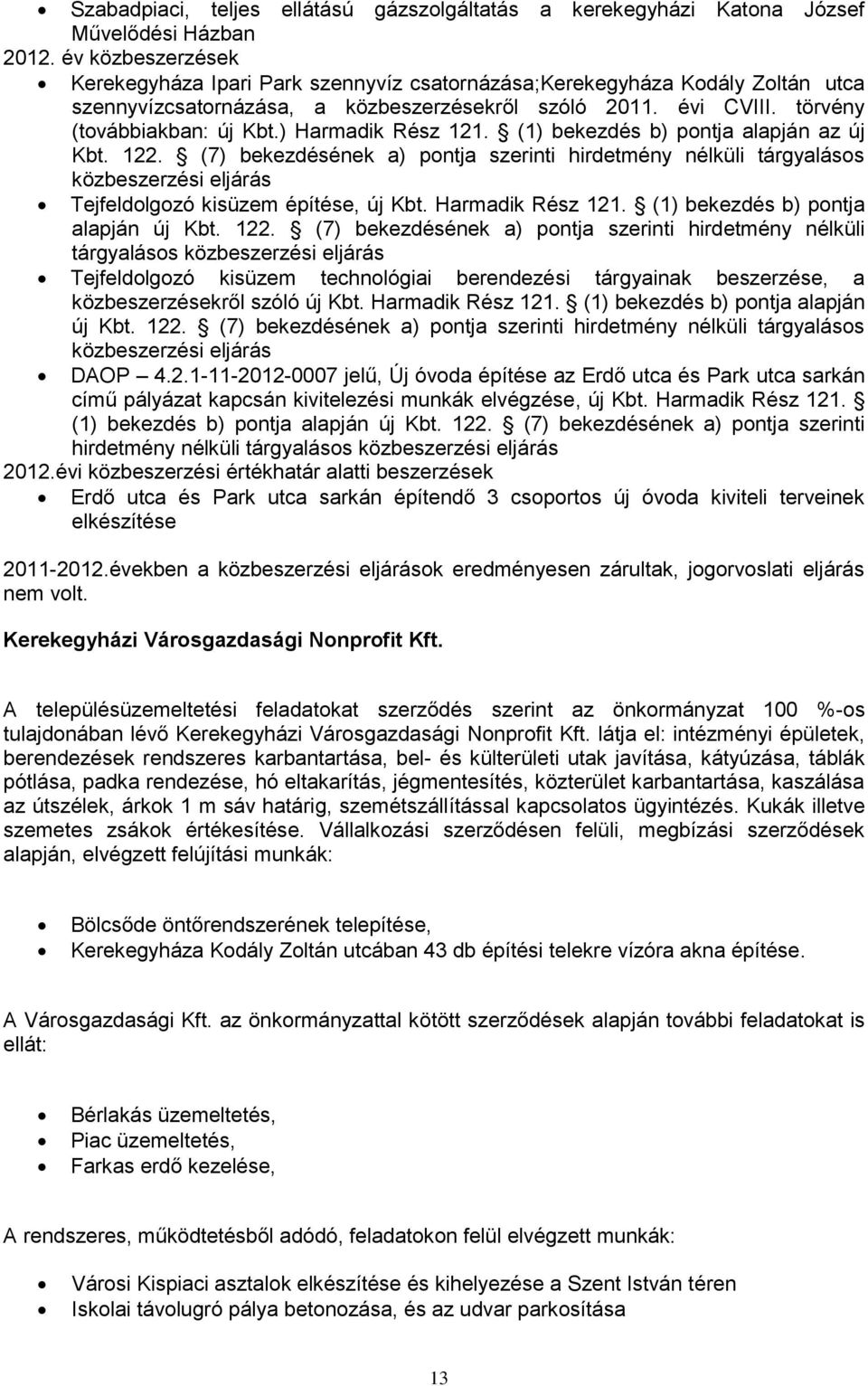 ) Harmadik Rész 121. (1) bekezdés b) pontja alapján az új Kbt. 122. (7) bekezdésének a) pontja szerinti hirdetmény nélküli tárgyalásos közbeszerzési eljárás Tejfeldolgozó kisüzem építése, új Kbt.
