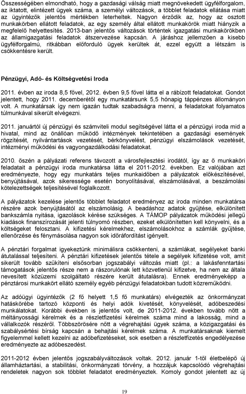 2013-ban jelentős változások történtek igazgatási munkakörökben az államigazgatási feladatok átszervezése kapcsán.