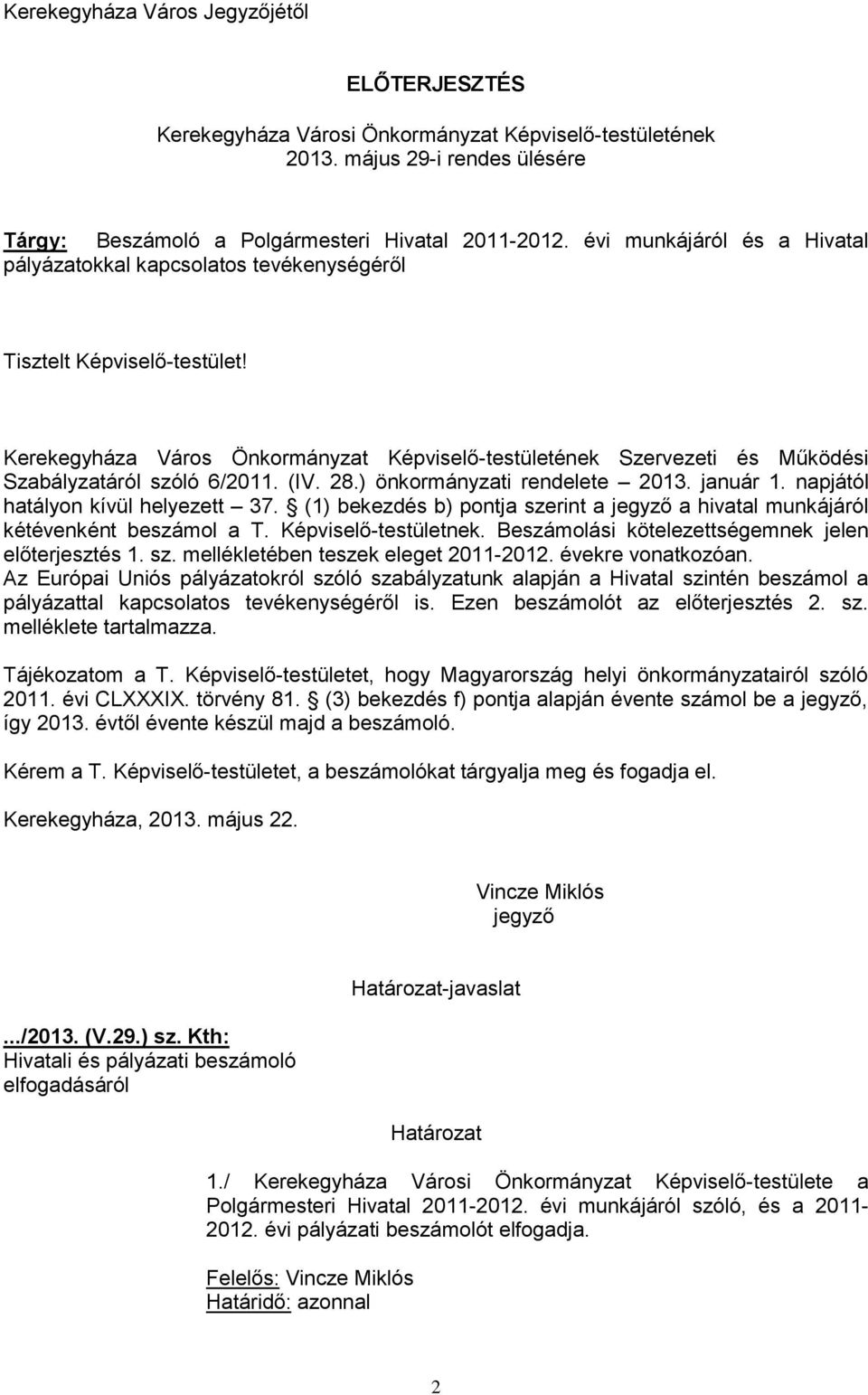 Kerekegyháza Város Önkormányzat Képviselő-testületének Szervezeti és Működési Szabályzatáról szóló 6/2011. (IV. 28.) önkormányzati rendelete 2013. január 1. napjától hatályon kívül helyezett 37.