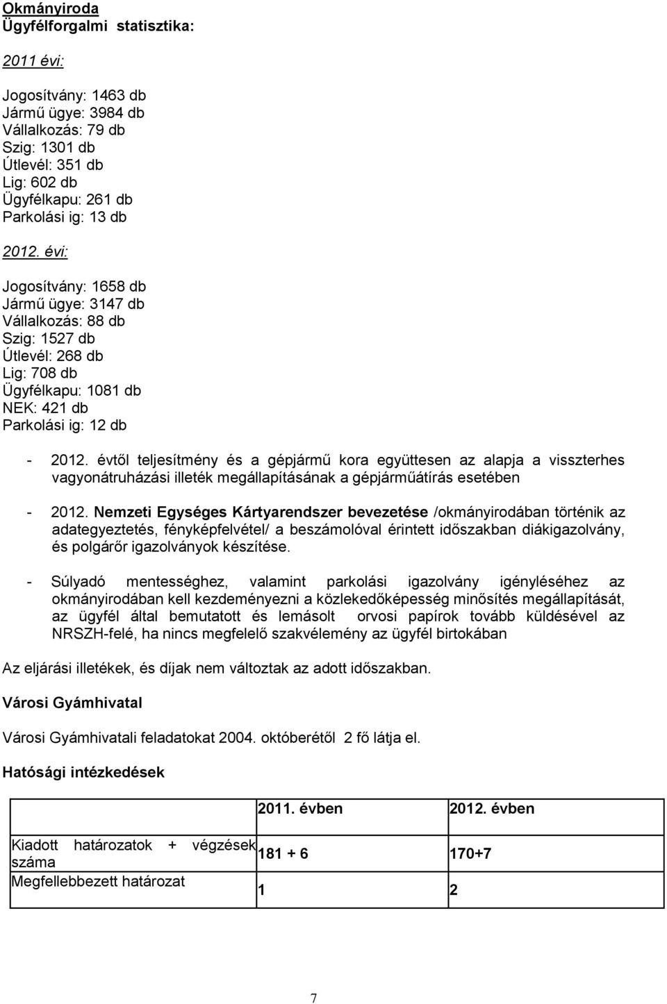 évtől teljesítmény és a gépjármű kora együttesen az alapja a visszterhes vagyonátruházási illeték megállapításának a gépjárműátírás esetében - 2012.