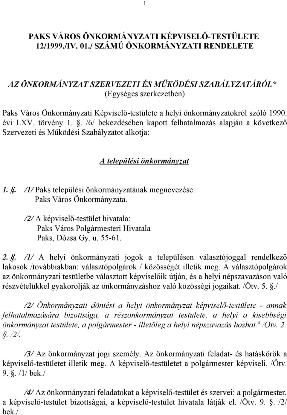 évi LXV. törvény 1.. /6/ bekezdésében kapott felhatalmazás alapján a következő Szervezeti és Működési Szabályzatot alkotja: A települési önkormányzat 1.