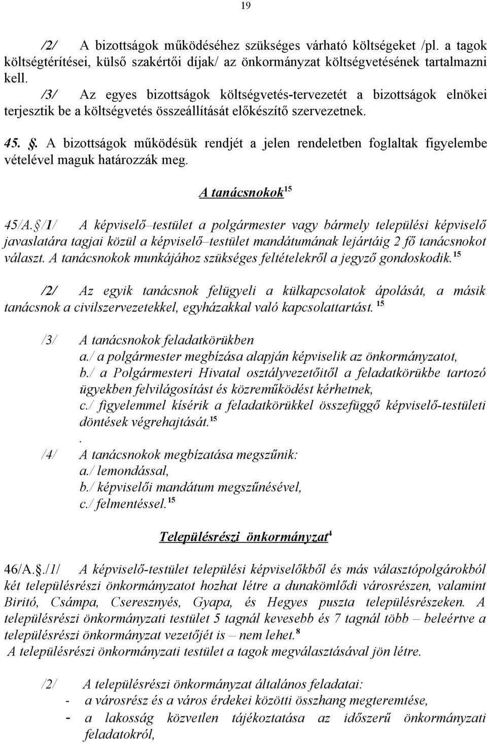 . A bizottságok működésük rendjét a jelen rendeletben foglaltak figyelembe vételével maguk határozzák meg. A tanácsnokok 15 45/A.