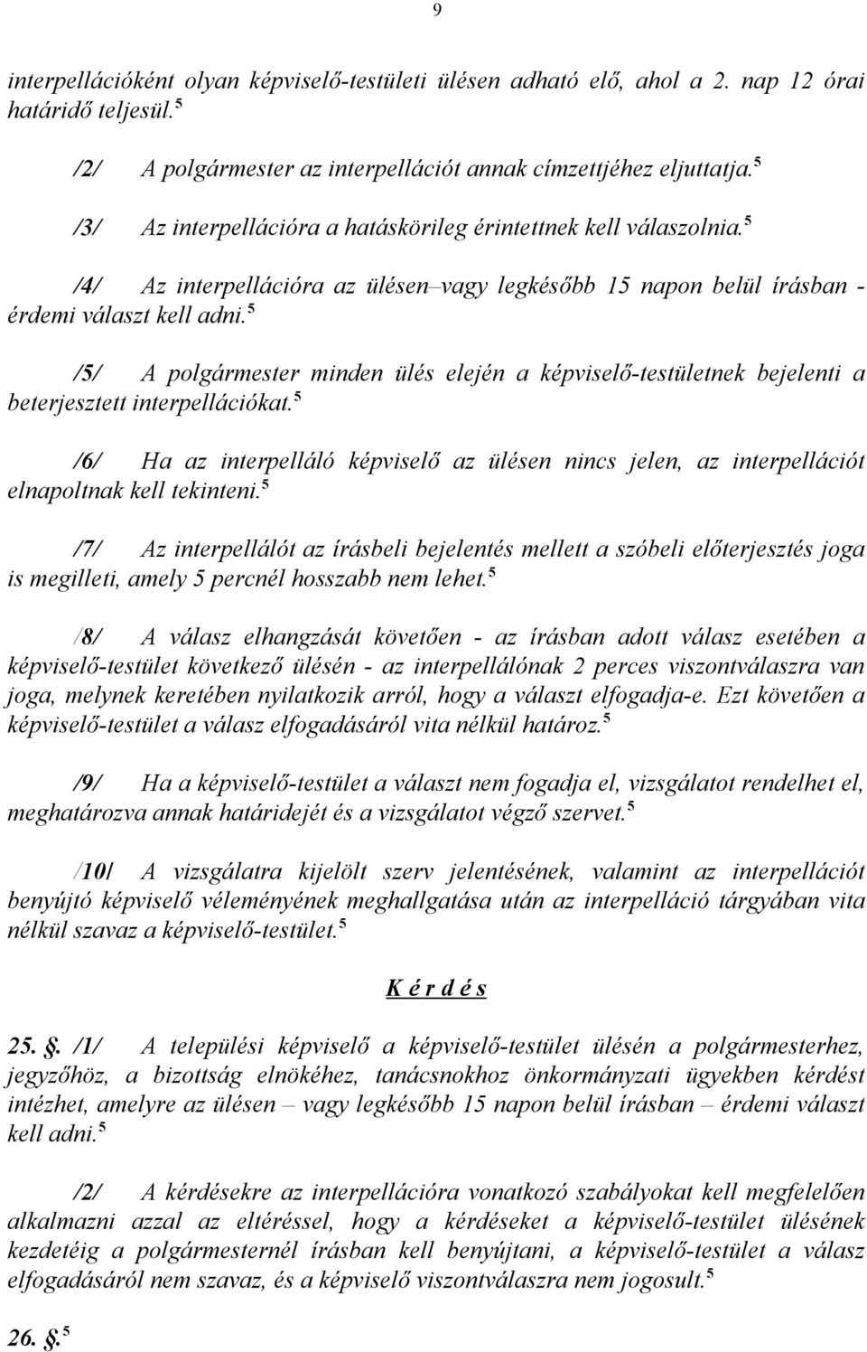 5 /5/ A polgármester minden ülés elején a képviselő-testületnek bejelenti a beterjesztett interpellációkat.