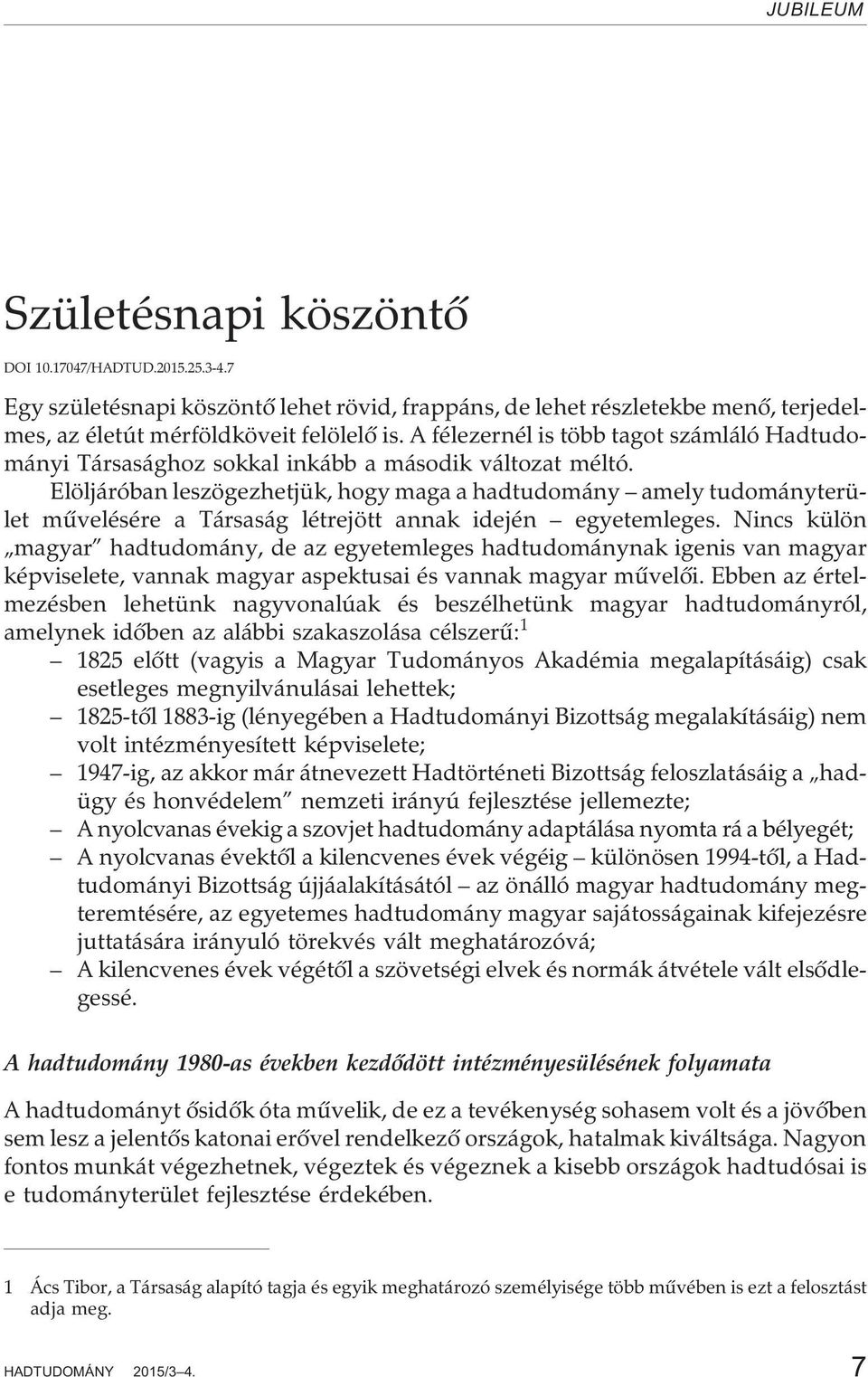 Elöljáróban leszögezhetjük, hogy maga a hadtudomány amely tudományterület mûvelésére a Társaság létrejött annak idején egyetemleges.