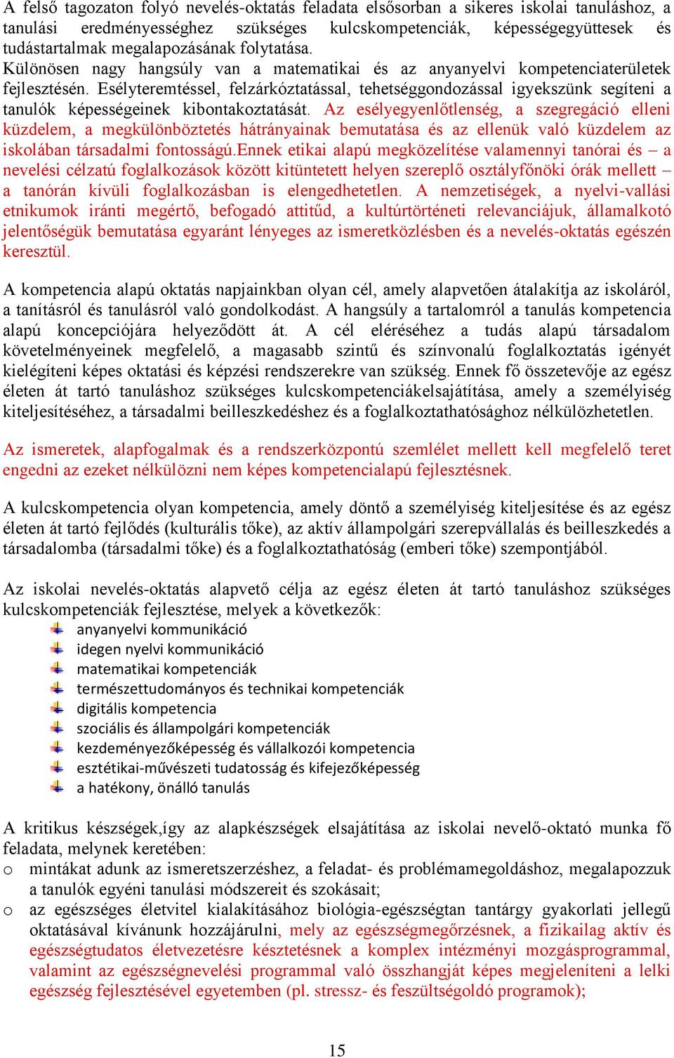 Esélyteremtéssel, felzárkóztatással, tehetséggondozással igyekszünk segíteni a tanulók képességeinek kibontakoztatását.