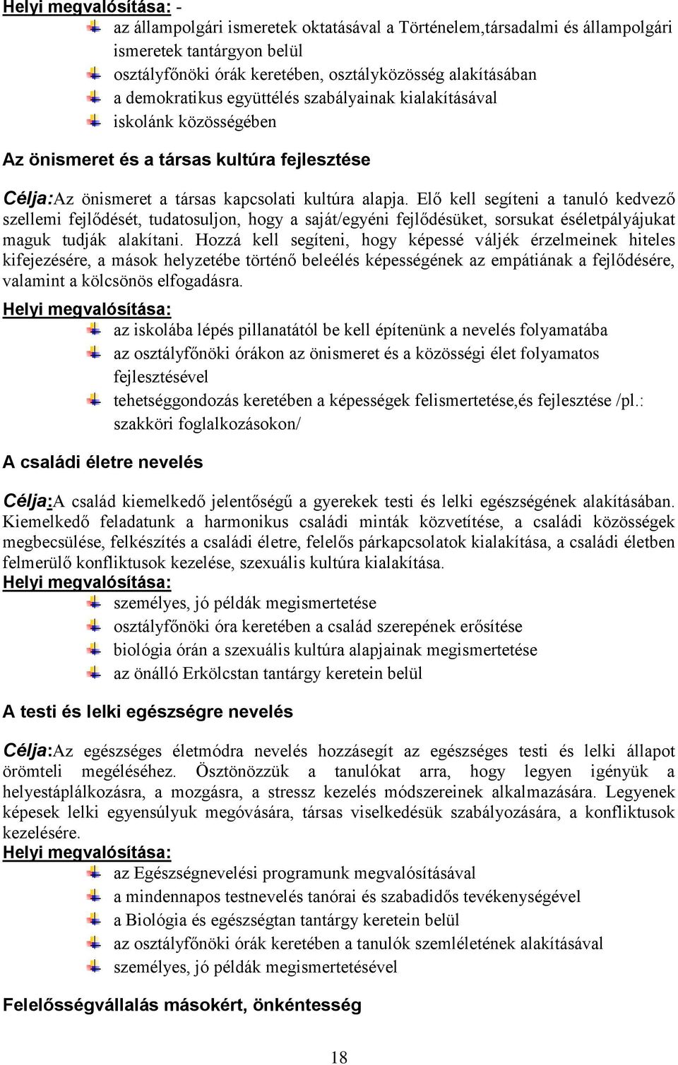 Elő kell segíteni a tanuló kedvező szellemi fejlődését, tudatosuljon, hogy a saját/egyéni fejlődésüket, sorsukat éséletpályájukat maguk tudják alakítani.