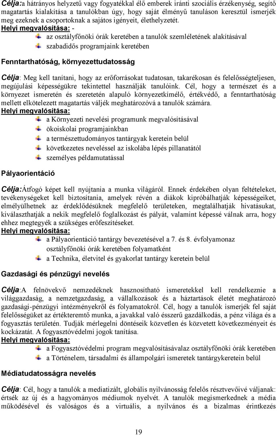 Helyi megvalósítása: - az osztályfőnöki órák keretében a tanulók szemléletének alakításával szabadidős programjaink keretében Fenntarthatóság, környezettudatosság Célja: Meg kell tanítani, hogy az