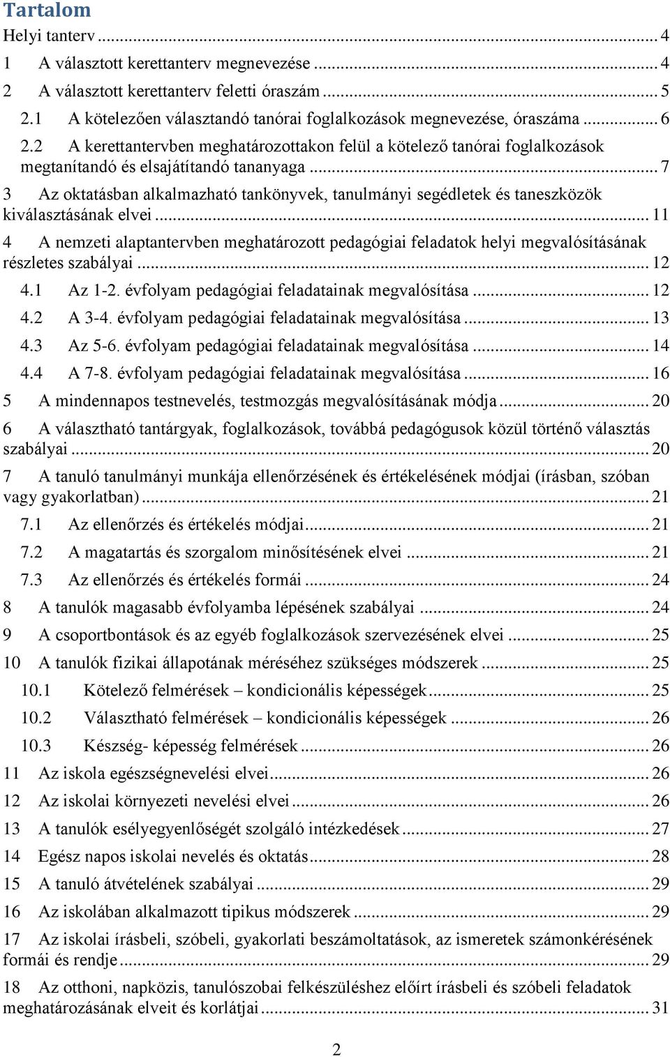 .. 7 3 Az oktatásban alkalmazható tankönyvek, tanulmányi segédletek és taneszközök kiválasztásának elvei.