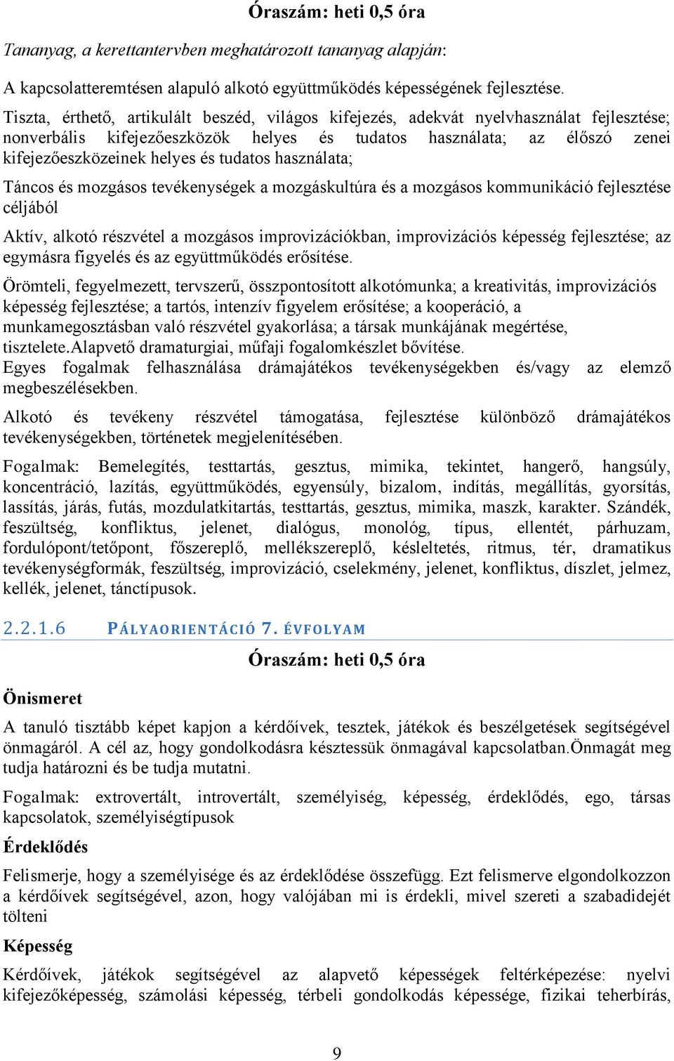 tudatos használata; Táncos és mozgásos tevékenységek a mozgáskultúra és a mozgásos kommunikáció fejlesztése céljából Aktív, alkotó részvétel a mozgásos improvizációkban, improvizációs képesség